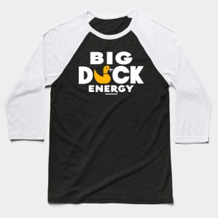 Big Duck Energy Duck Pun Yellow Duck Rubber Duck Funny Duck Baseball T-Shirt